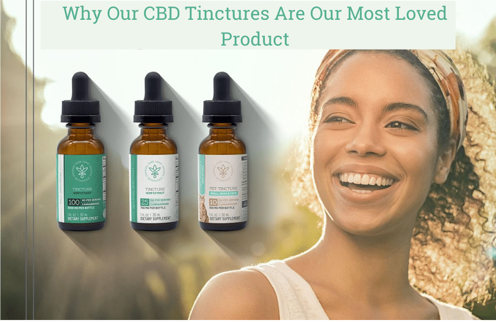 Why Our CBD Tinctures Are Our Most Loved Product!