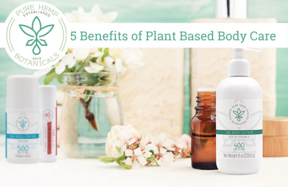 5 Benefits Of Plant Based Body Care - Pure Hemp Botanicals